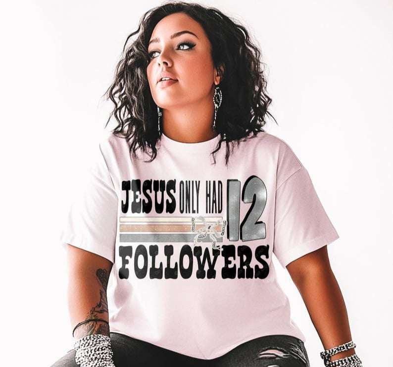 Jesus only had 12 followers 73262 DTF transfer