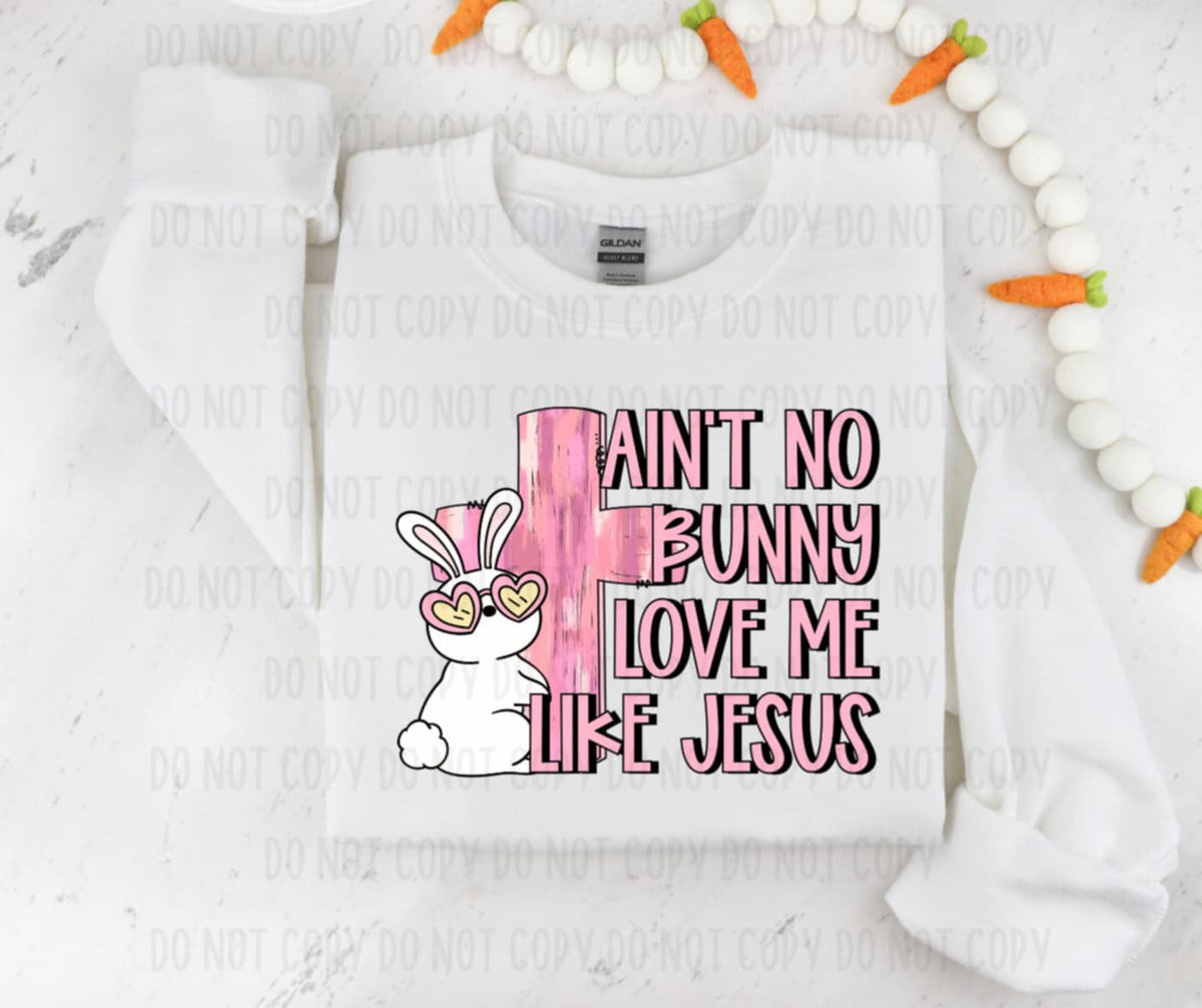 Ain’t no bunny love me like Jesus 94620 DTF transfer