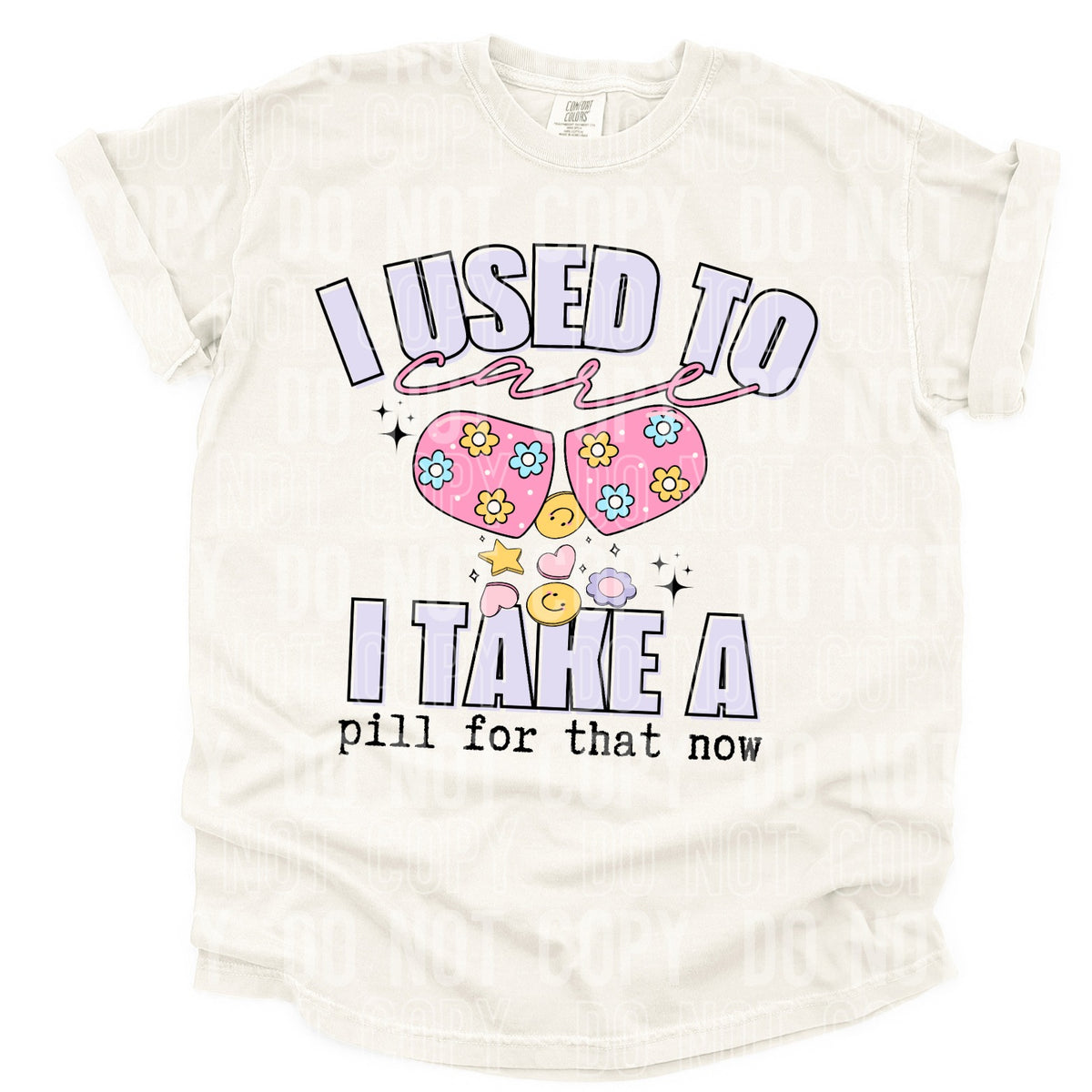 I Used To Care I Take A Pill For That Now (SBB) DTF Transfer