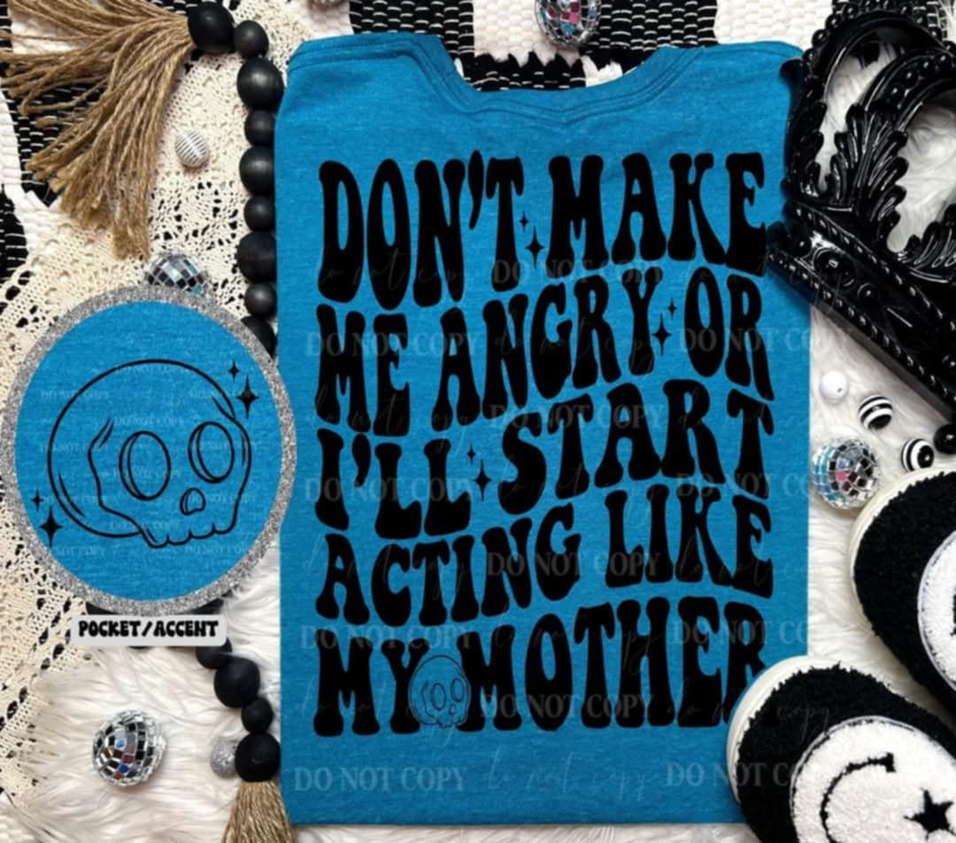 Don’t make me angry or ill start acting like my mother BLACK BACK (Linda) 99716 DTF transfer