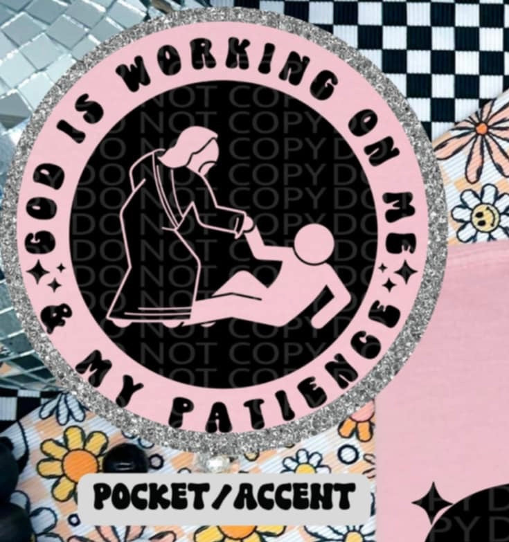 God is working on me & my patience BLACK pocket (HW) 87252 DTF transfer