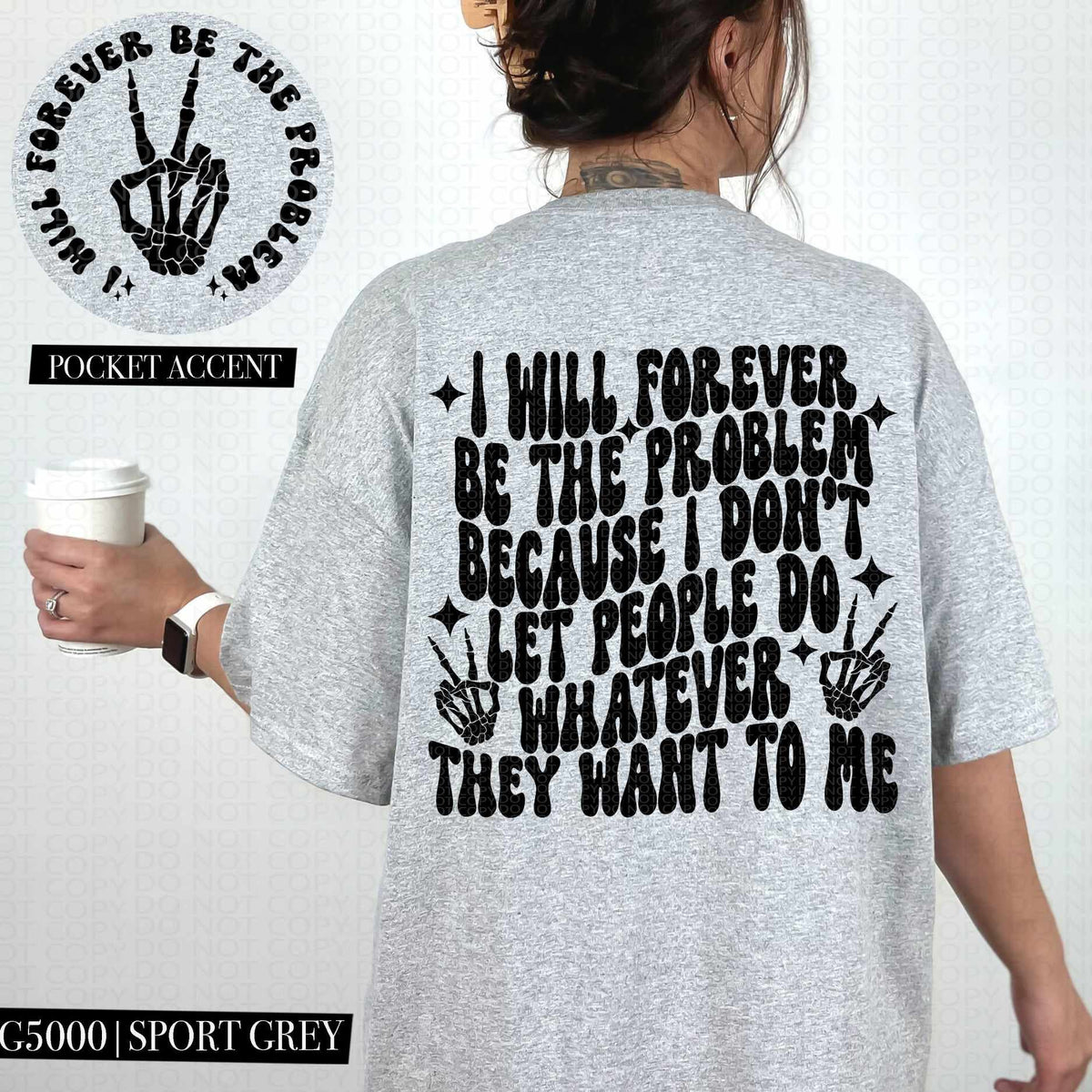 I will forever be the problem because I don’t let people do whatever they want to me BLACK BACK ONLY (HW) 73564 DTF transfer