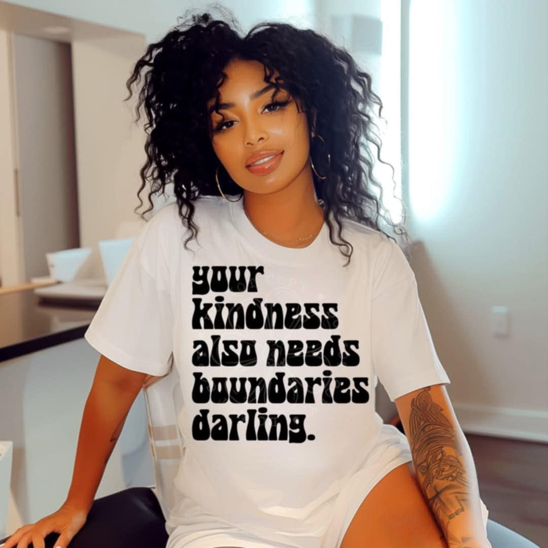 Your kindness also needs boundaries darling 103075 DTF transfer