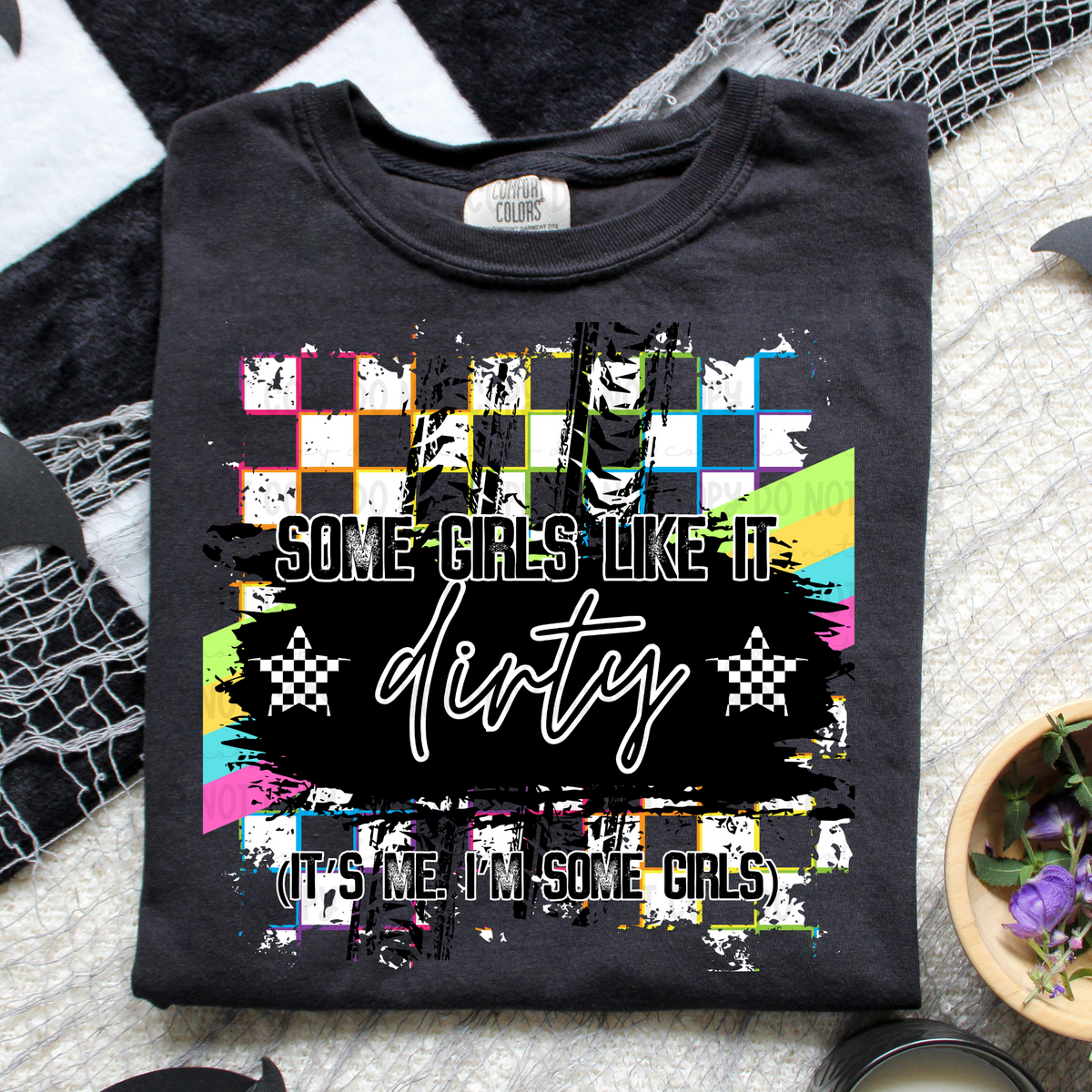 Some girls like it dirty it’s me I’m some girls black background (REVEL) 96500 DTF transfer