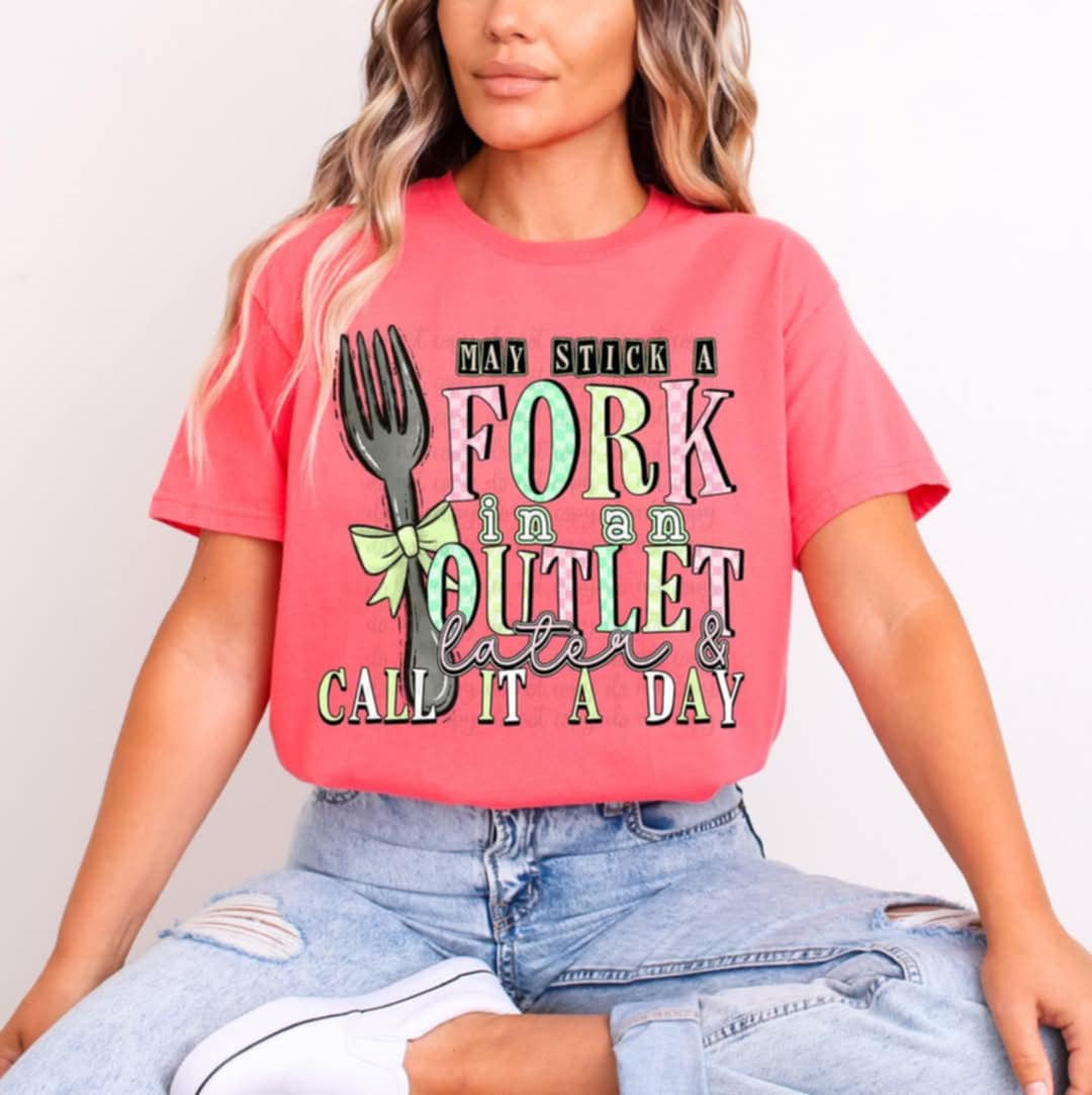 May stick a fork in an outlet later & call it a day (C’s) 94317 DTF transfer