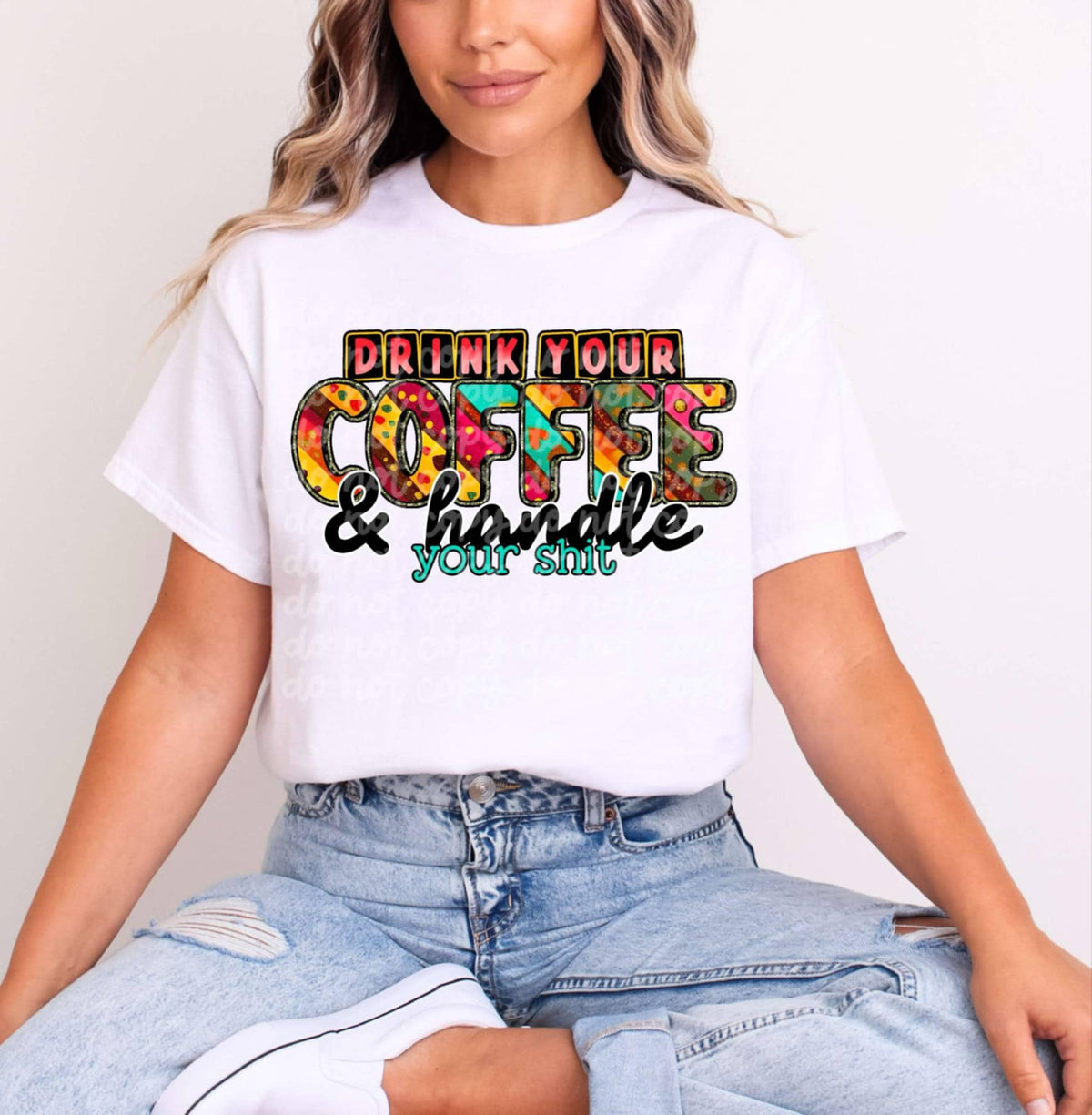 Drink your coffee & handle your shit (C’s) 98879 DTF transfer