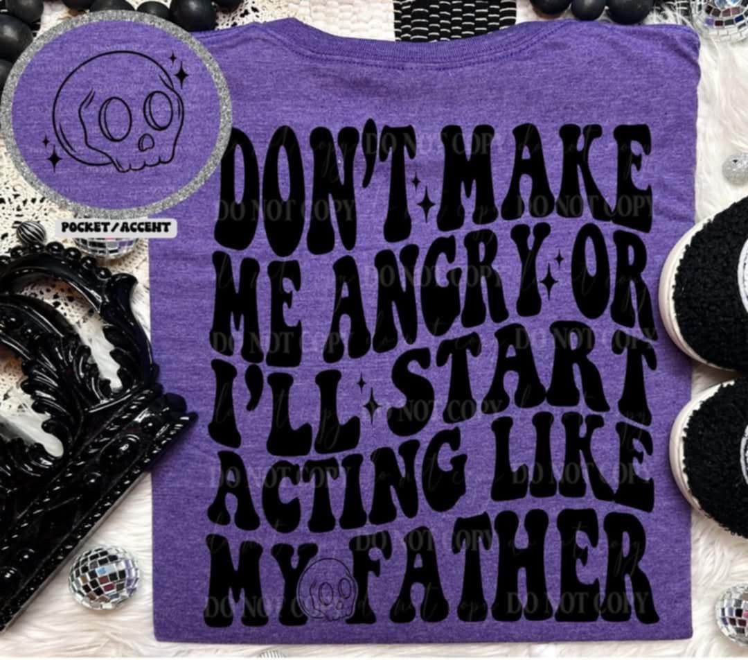 Don’t make me angry or ill start acting like my father BLACK BACK (Linda) 99715 DTF transfer