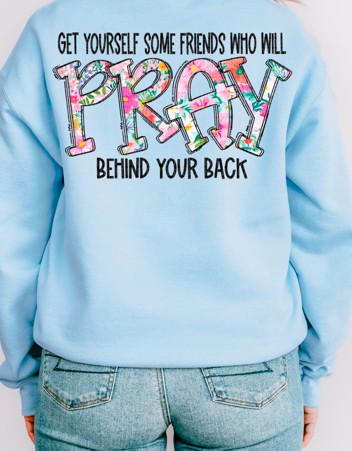Get yourself some friends who pray behind your back (SDD) 95760 DTF transfer
