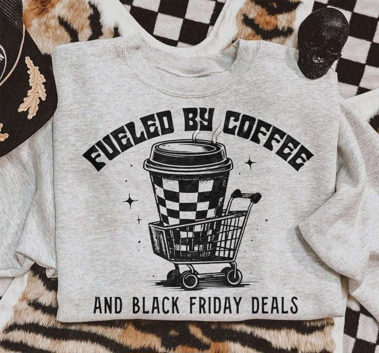 Fueled by coffee and Black Friday deals 62163 DTF transfer