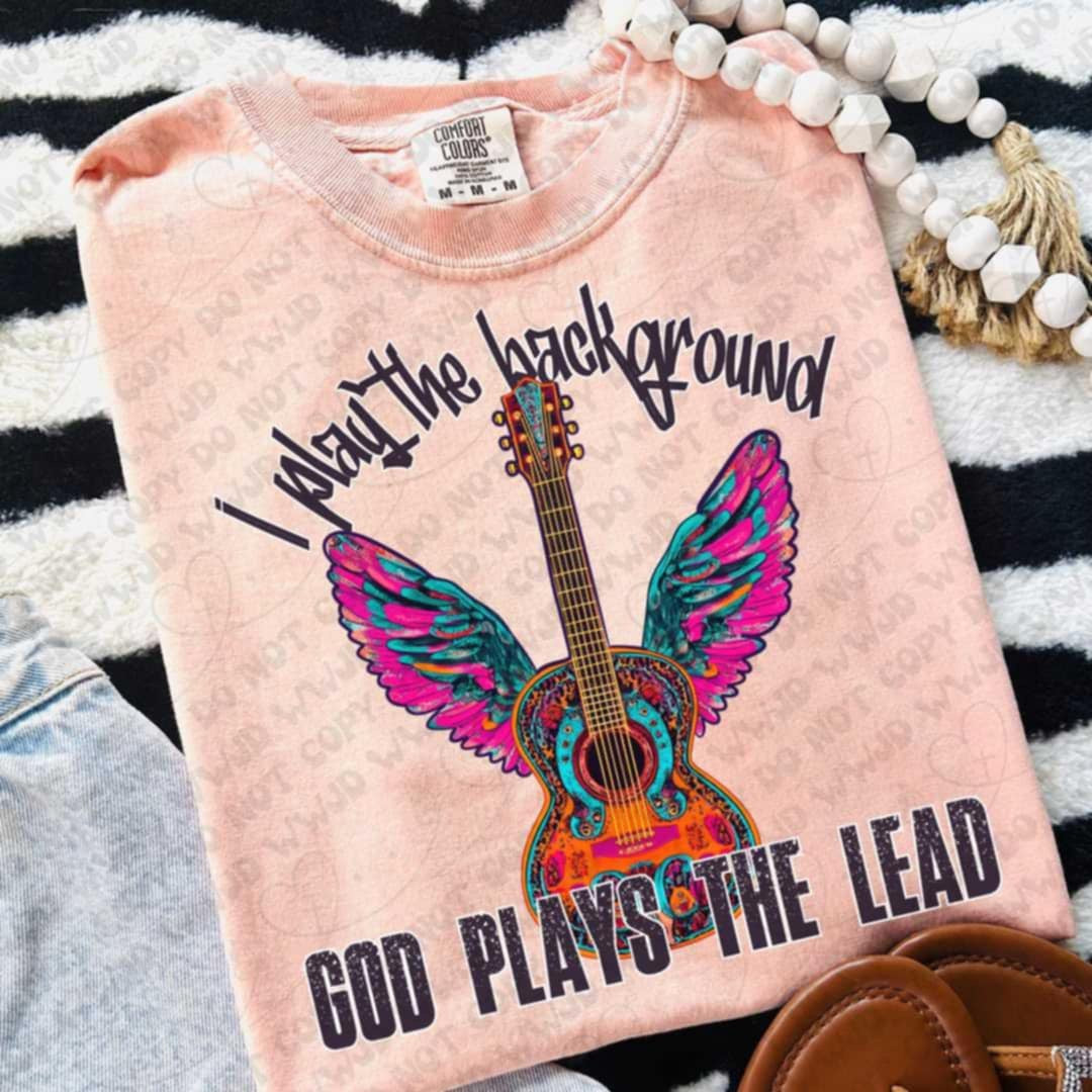 I play the background god plays the lead (Vehement) 100525 DTF transfer