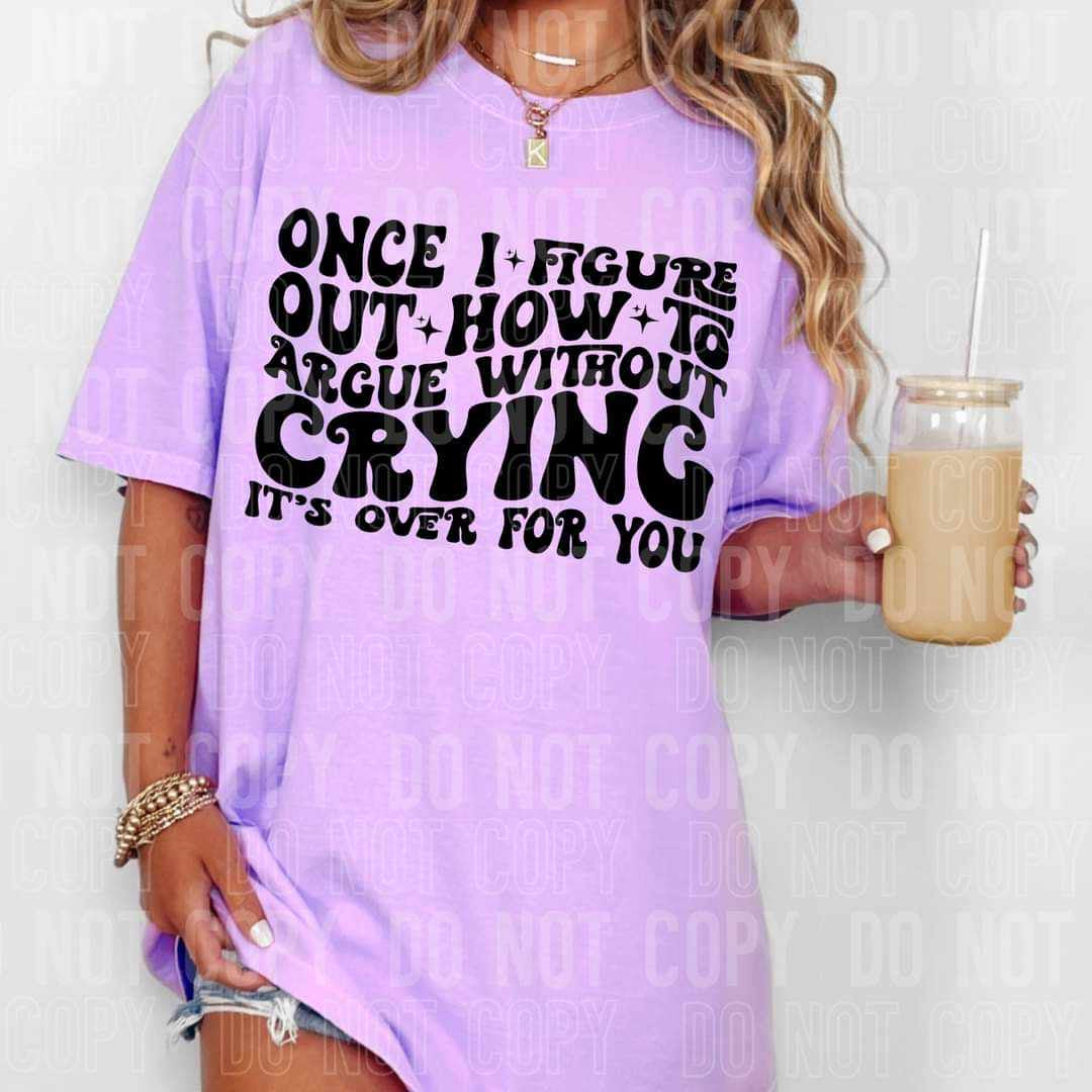 Once i figure out how to argue without crying its over for you (SBB) 58715 DTF transfer