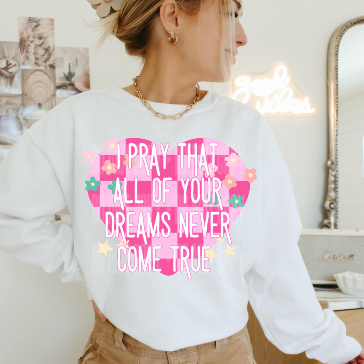 I pray that all of your dreams never come true (LYTTLE) 92438 DTF transfer