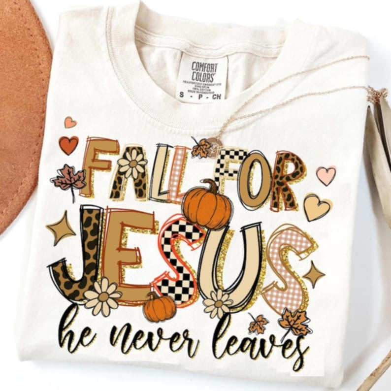 Fall For Jesus He never leaves DTF transfer