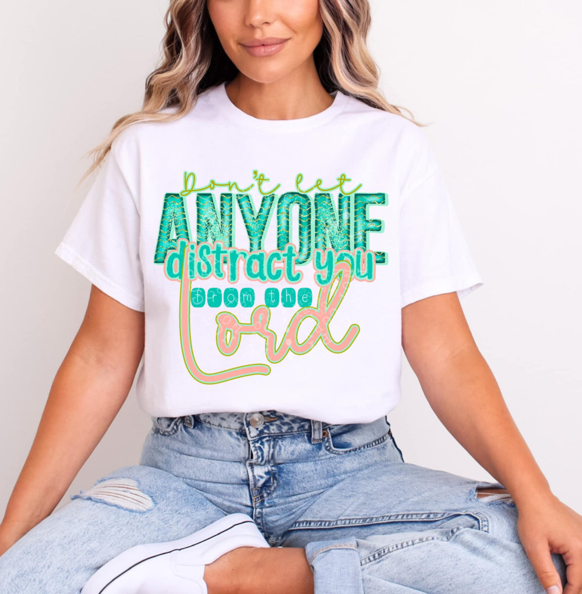 Don’t let anyone distract you from the lord (C’s) 100480 DTF transfer