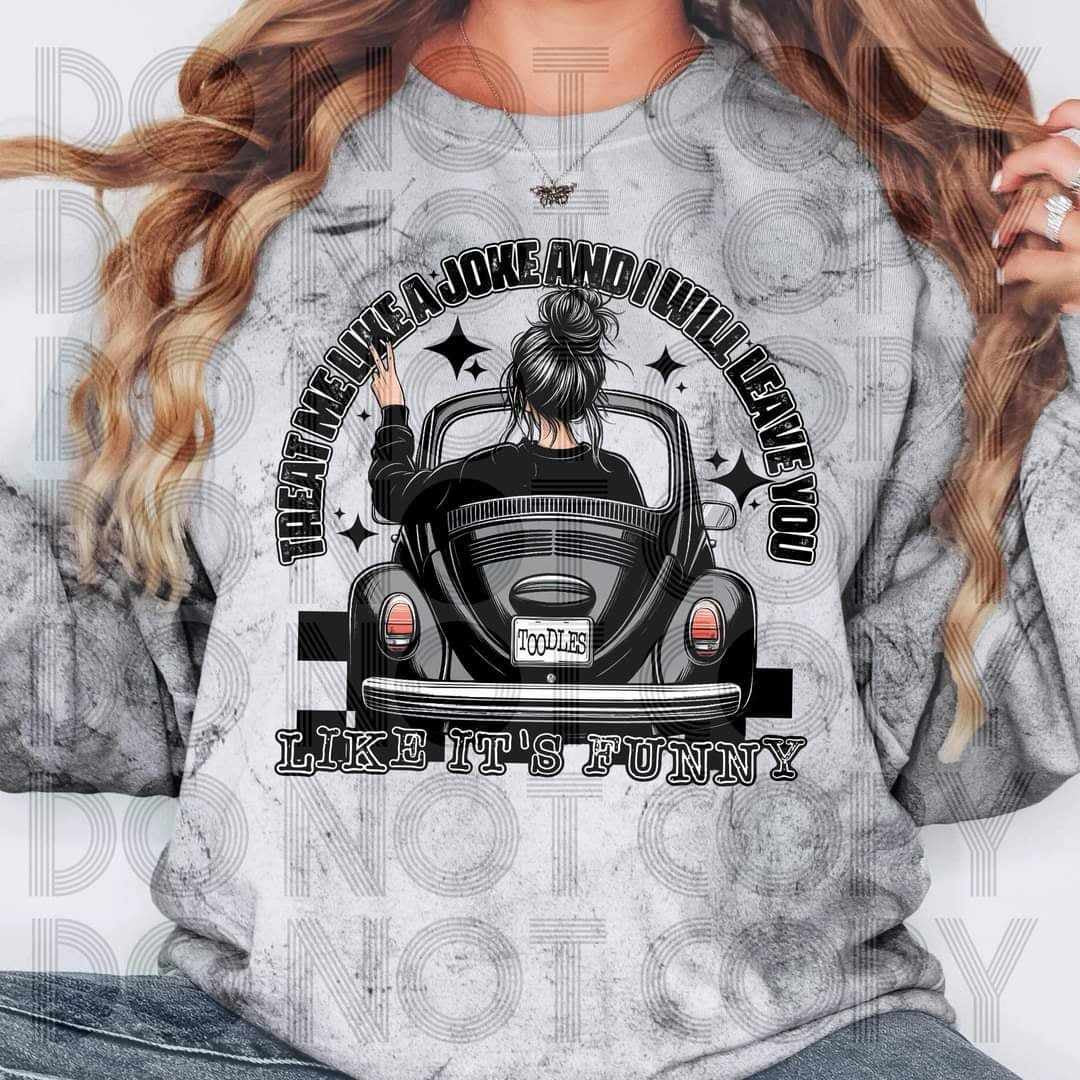 Treat me like a joke and I will leave you like it’s funny (renewed) 60884 DTF transfer