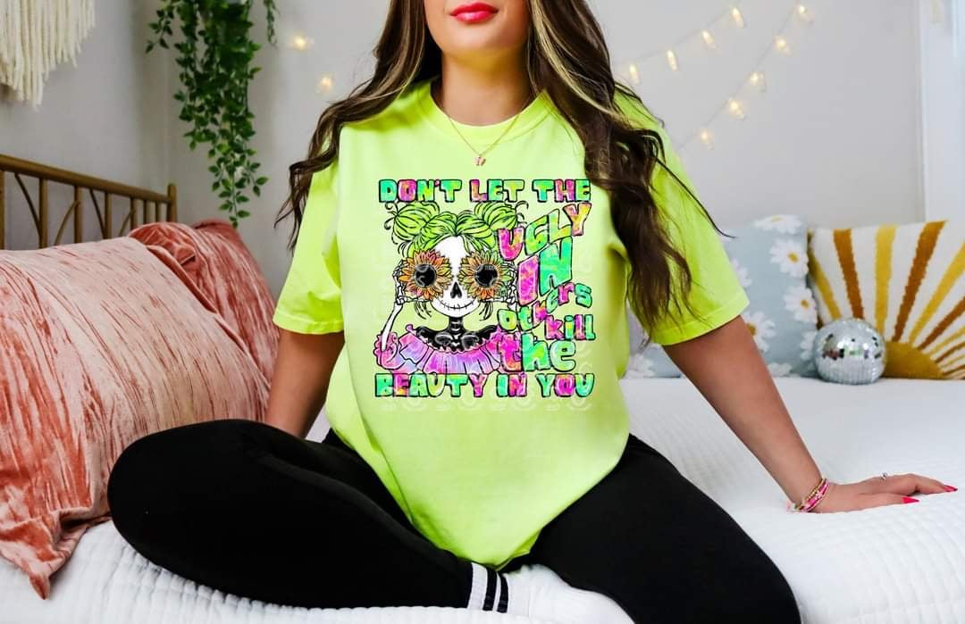 Don’t let ugly in others kill the beauty in you (C’s) 60196 DTF transfer