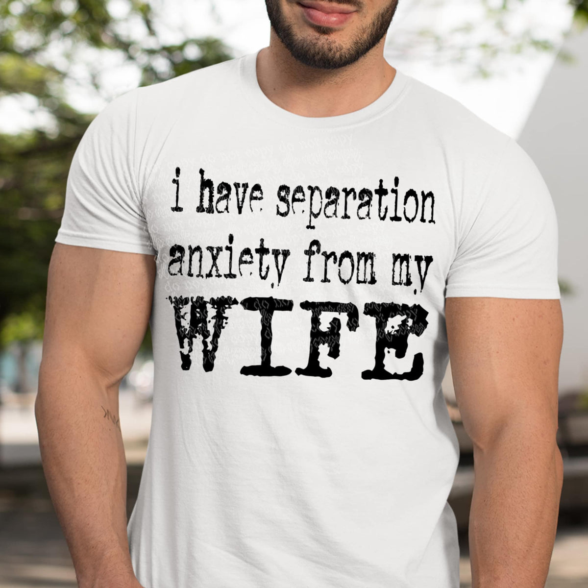 I have separation anxiety from my wife (TTD) 87946 DTF transfer