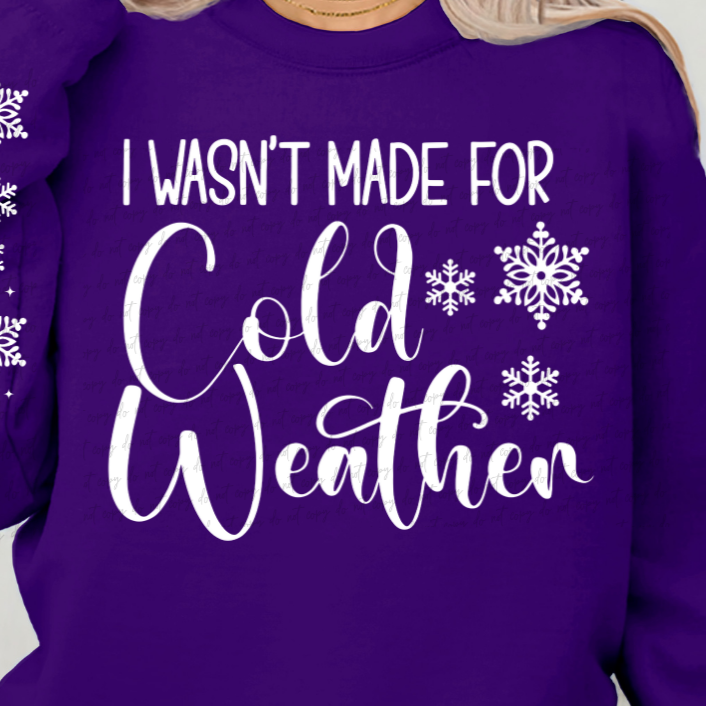 I Wasn't Made For cold weather (FRONT ONLY) 68598 DTF Transfers