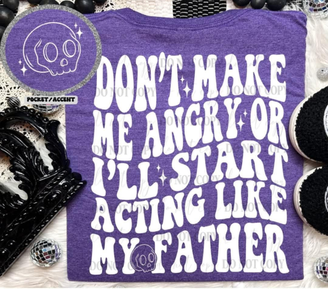 Don’t make me angry or ill start acting like my father WHITE BACK (Linda) 99714 DTF transfer