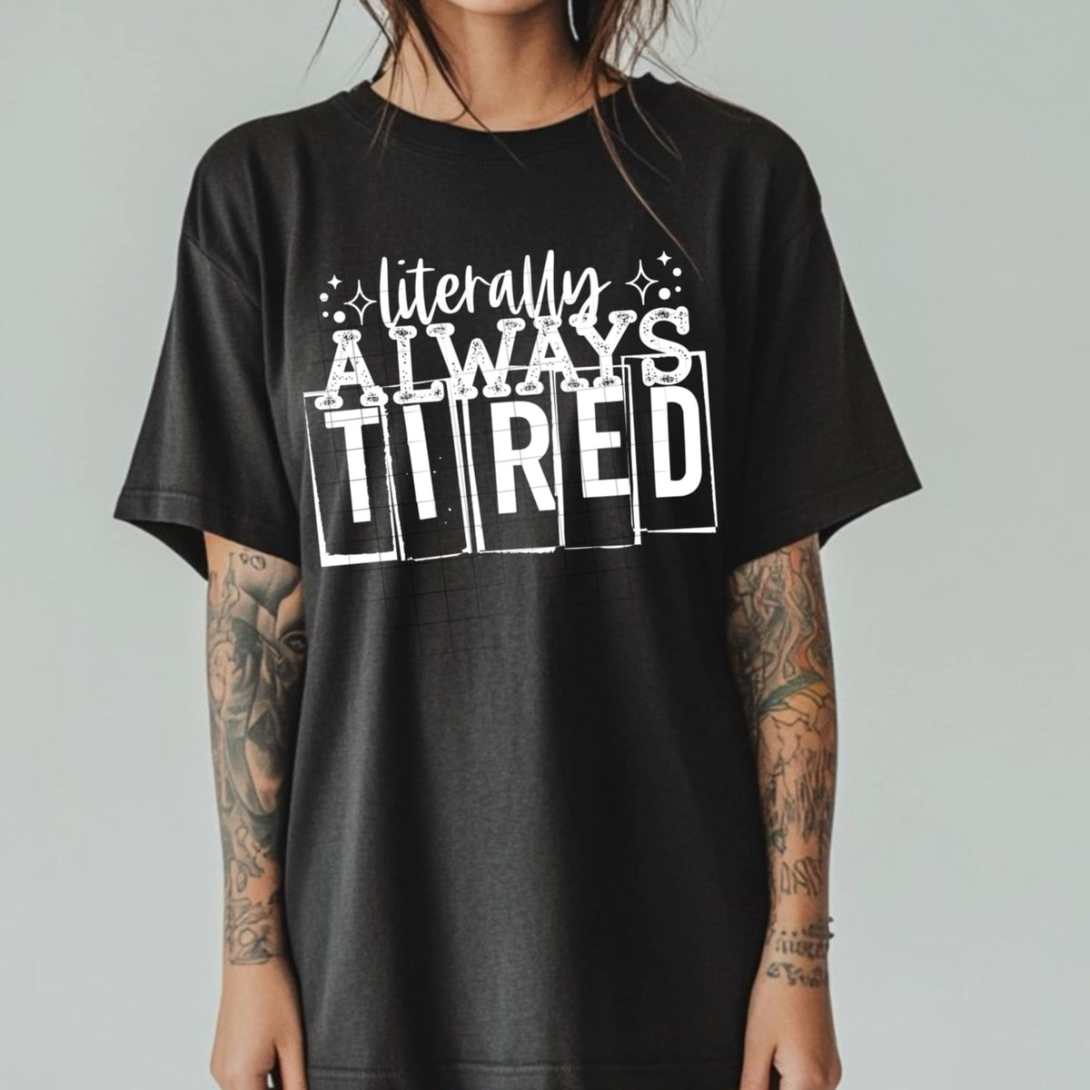 Literally always tired white font (CSC) 95717 DTF transfer