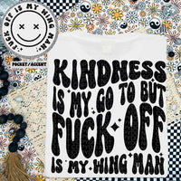 Kindness is my go to fuck off is my wingman  BACK (hw) 30477 DTF transfer