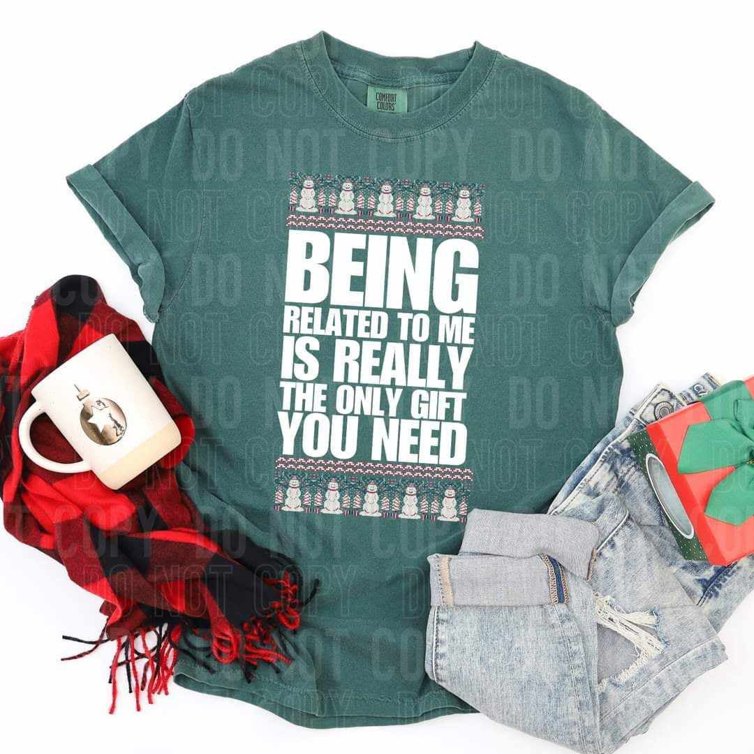 Being related to me is really the only gift you need (SBB) 65652 DTF transfer