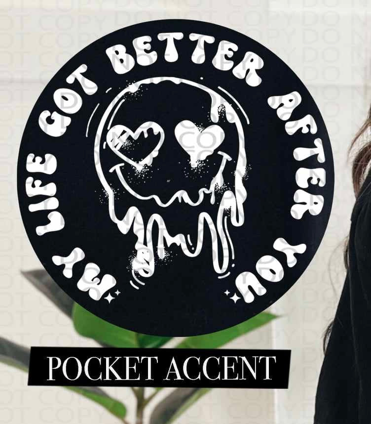 My life got better after you WHITE pocket (HW) 73543 DTF transfer