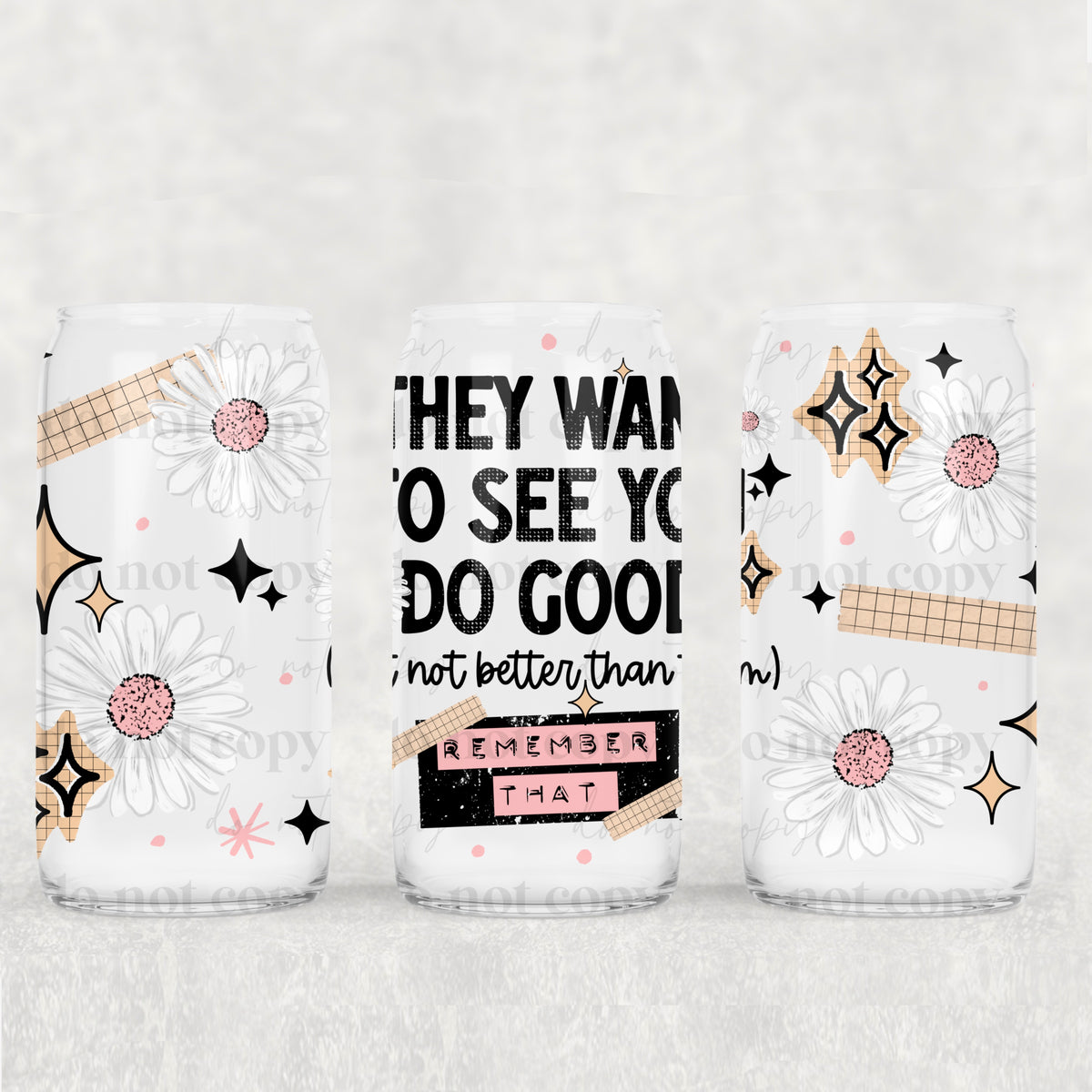They want to see you do good (CSC) UV DTF WRAP