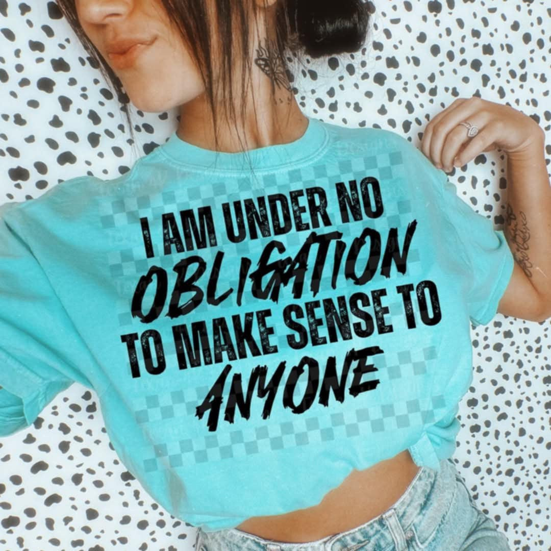 I am under no pressure obligation to make sense to anyone BLACK (Texans) 106341 DTF transfer