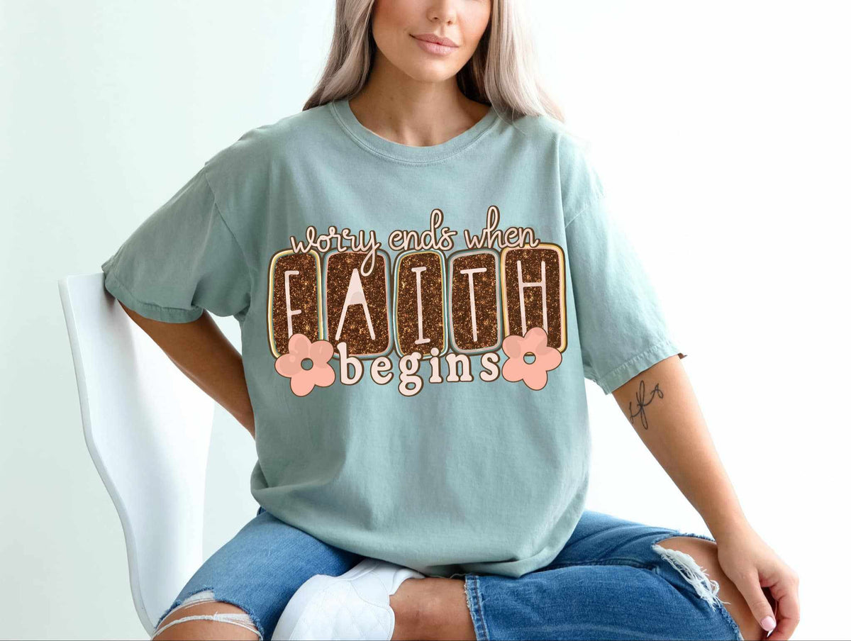 Worry ends when faith begins 70199 DTF transfer