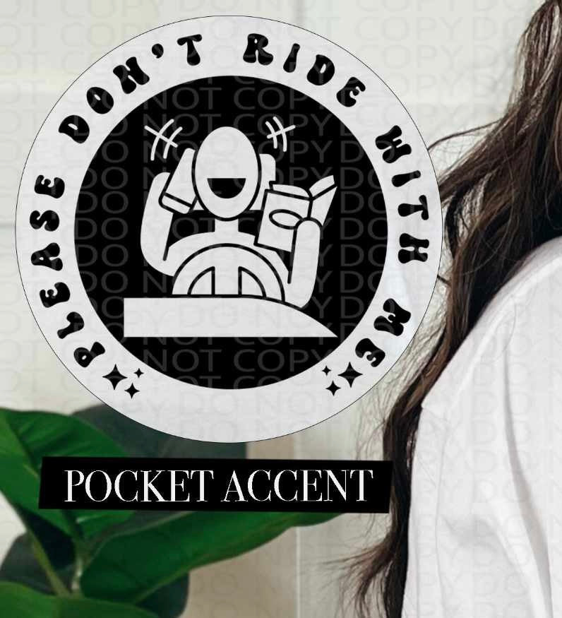 Please don’t ride with me BLACK pocket (HW) 84650 DTF transfer