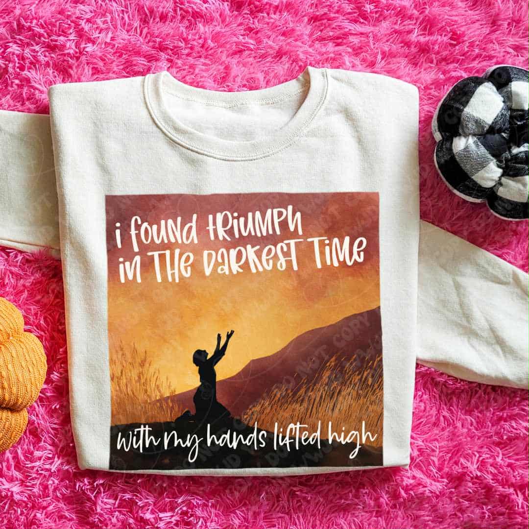 I found triumph in the darkest times (oh honey) 113213 DTF transfer