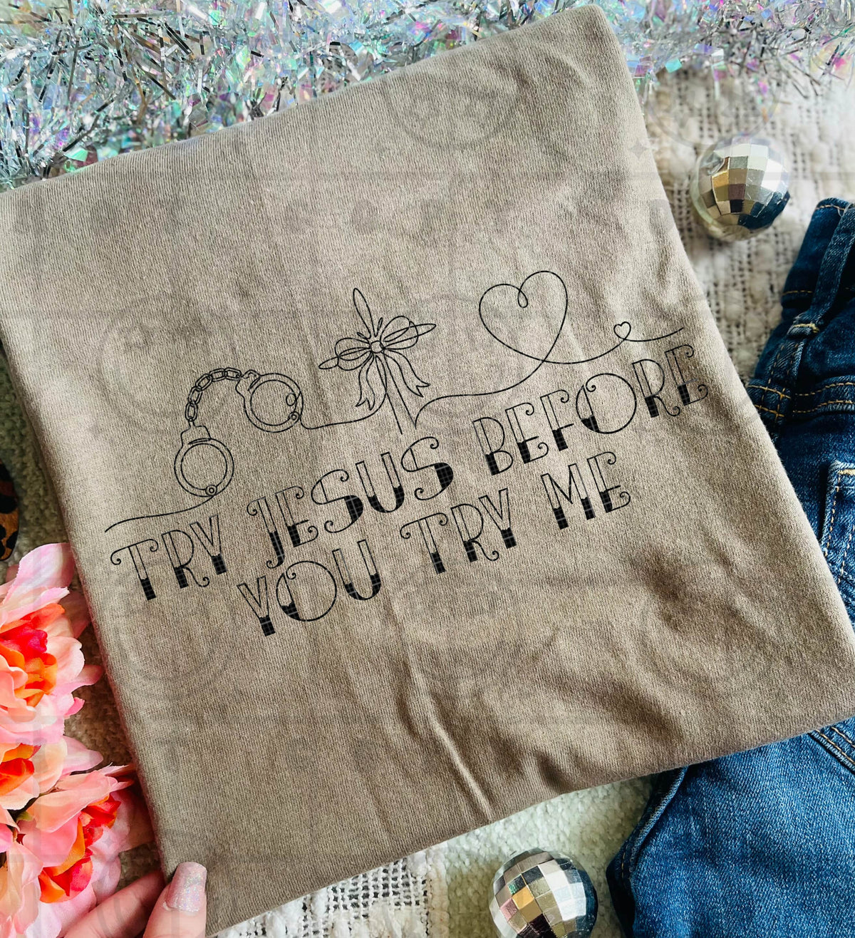 Try Jesus before you Try Me (HW) DTF TRANSFER