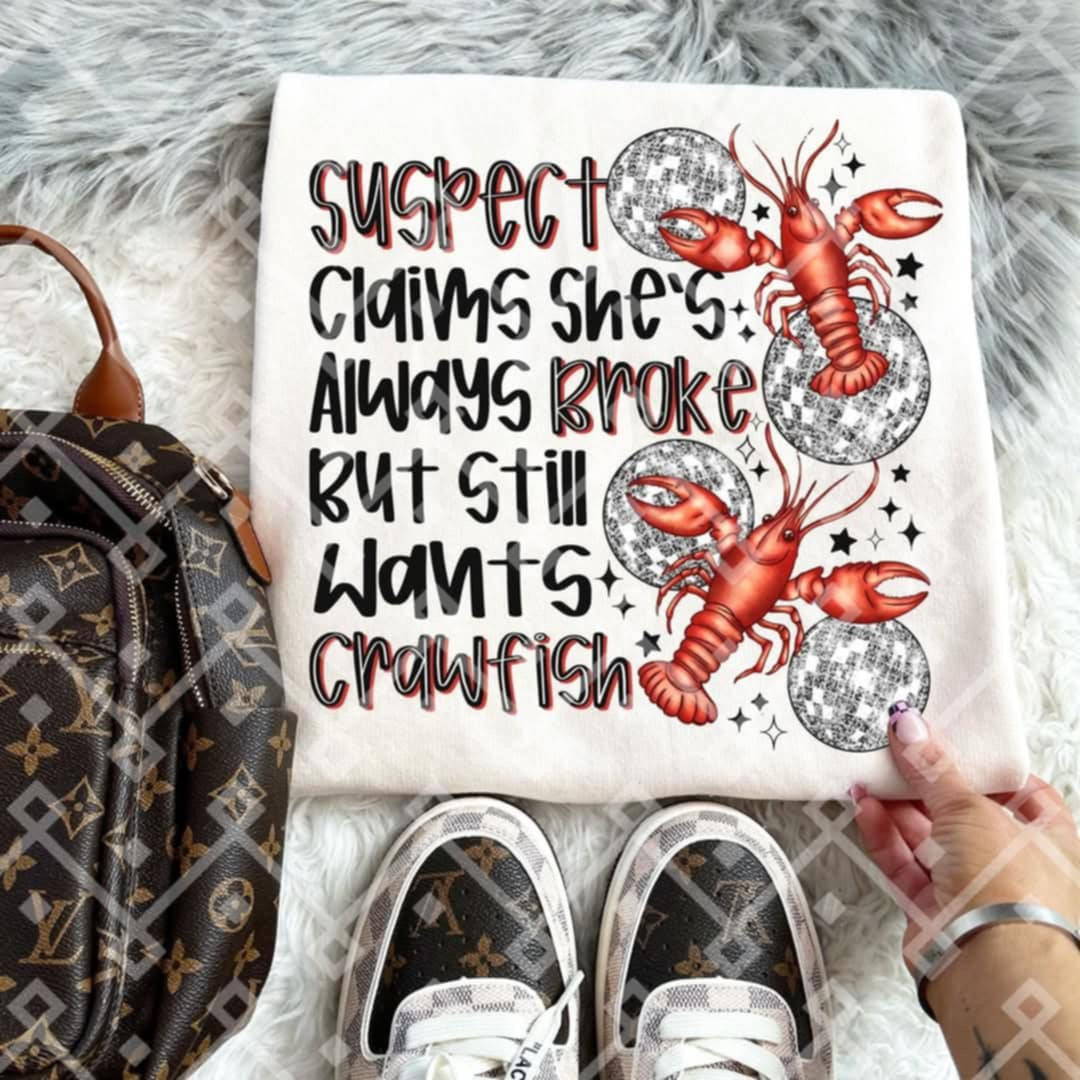 Suspect claims she’s always broke but still wants crawfish (CRAFTI) 85570 DTF transfer