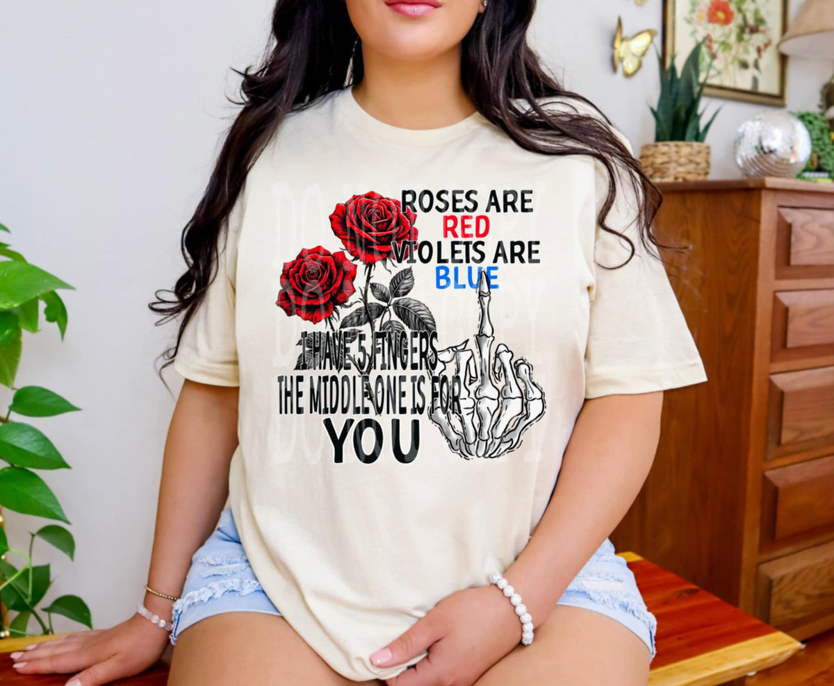 Roses are red violets are blue I have 5 fingers the middle one is for you (DD) 91435 DTF transfer