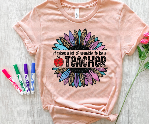 It takes a lot of sparkle to be a teacher (faux glitter) 13445 DTF transfer