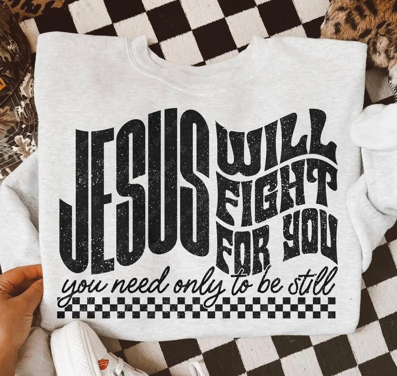 Jesus will fight for you you need only to be still 98593 DTF transfer