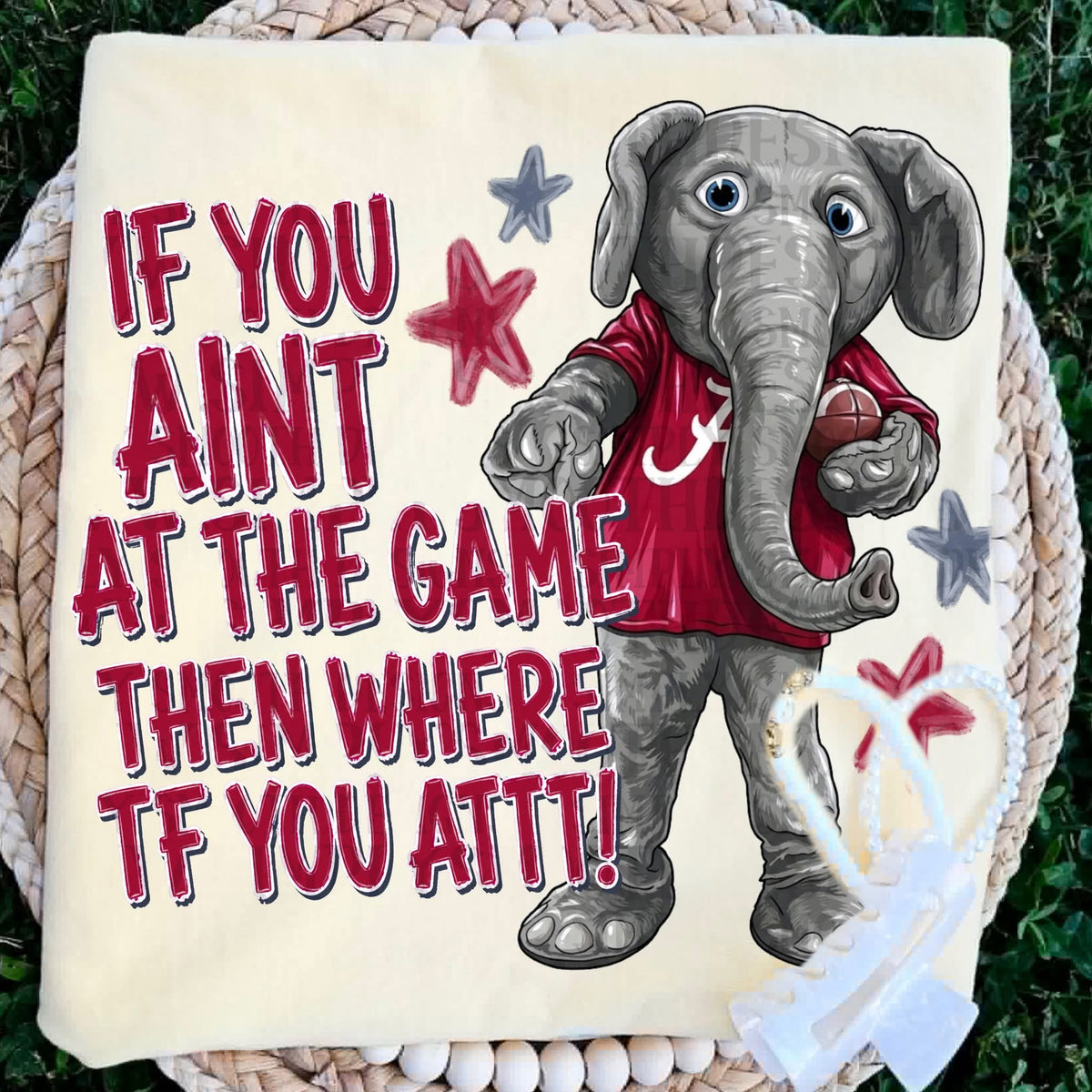 If you ain’t at the game where you at ELEPHANT SUNDAY SPECIAL DTF transfer