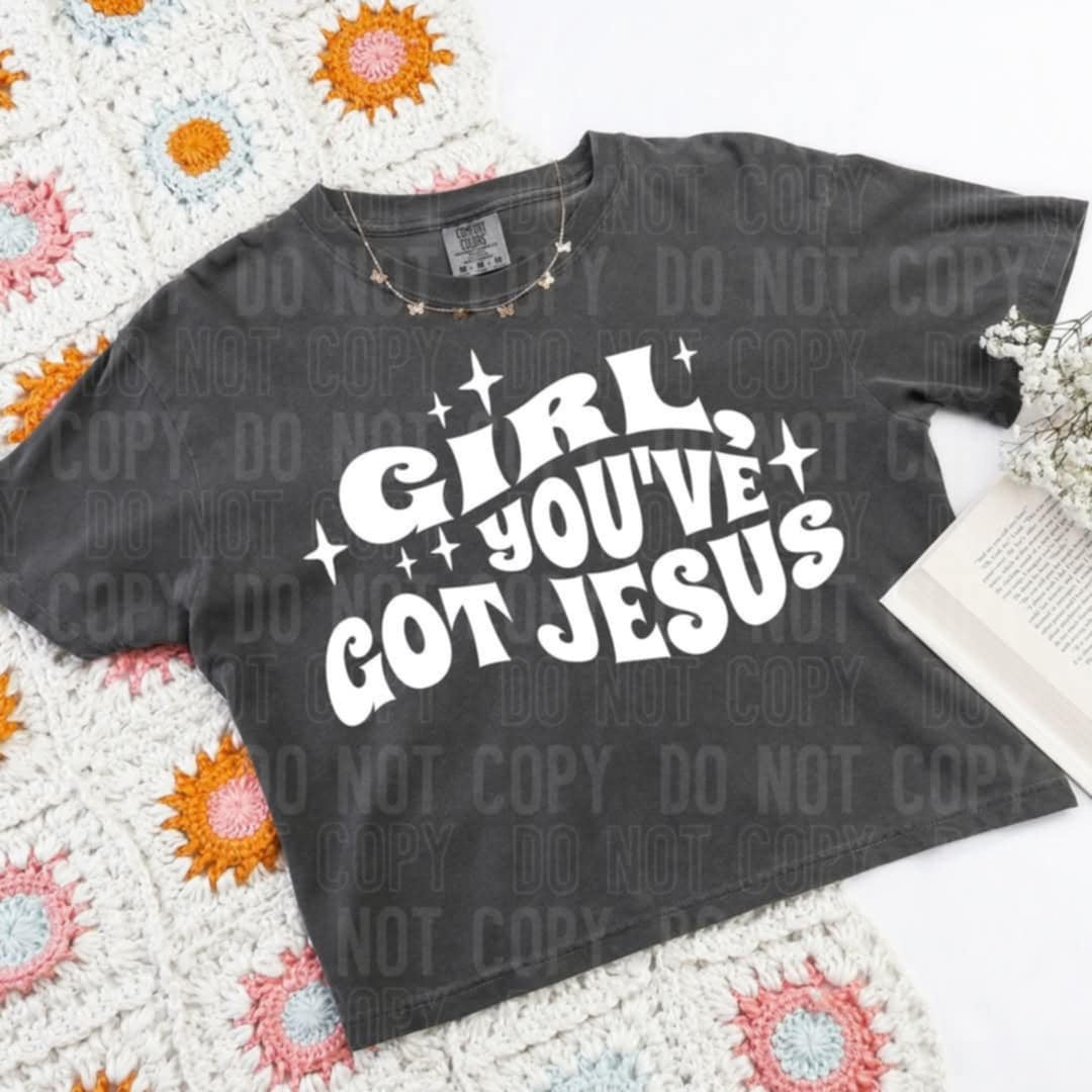 Girl you’ve got Jesus WHITE (SBB) 90178 DTF transfer