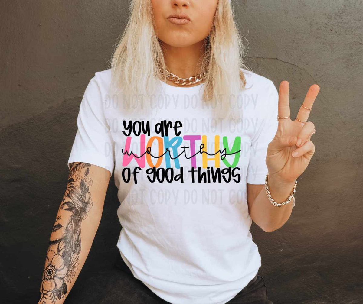 You are worthy of good things 82245 DTF transfer