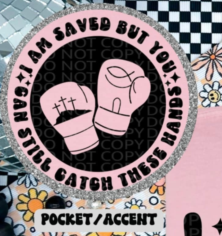 I am saved but you can still catch these hands BLACK pocket (HW) 87250 DTF transfer