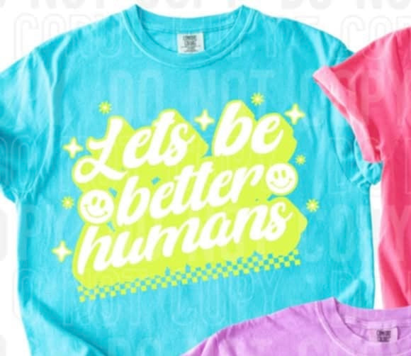 Let’s be better humans green font 96981 DTF transfer
