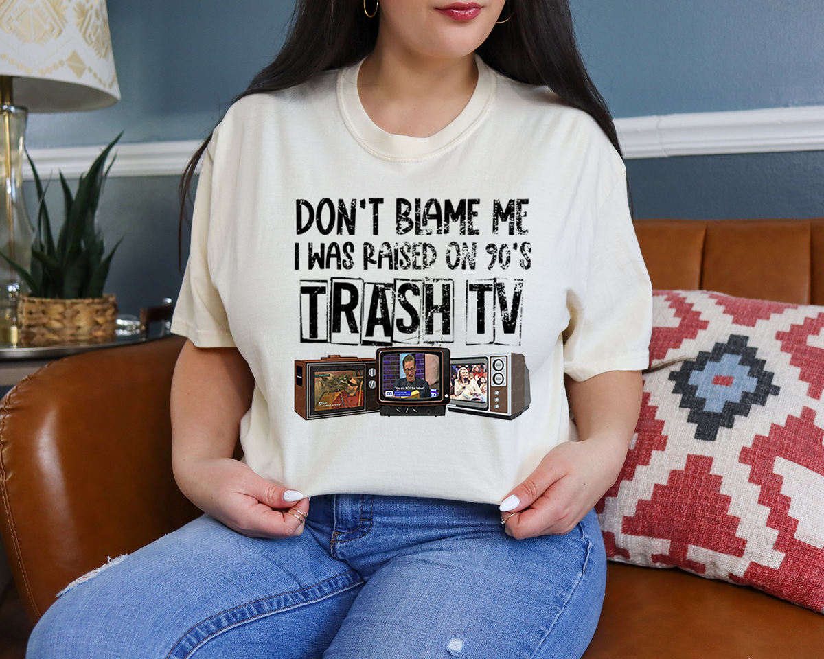Don't Blame Me I Was Raised On 90s Trash TV 117105 DTF Transfer