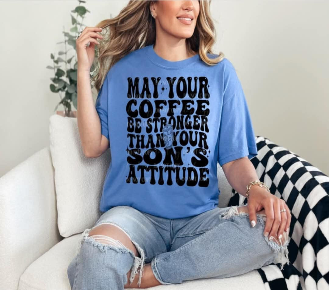 May your coffee be stronger than your sons attitude (40E) 92639 DTF transfer