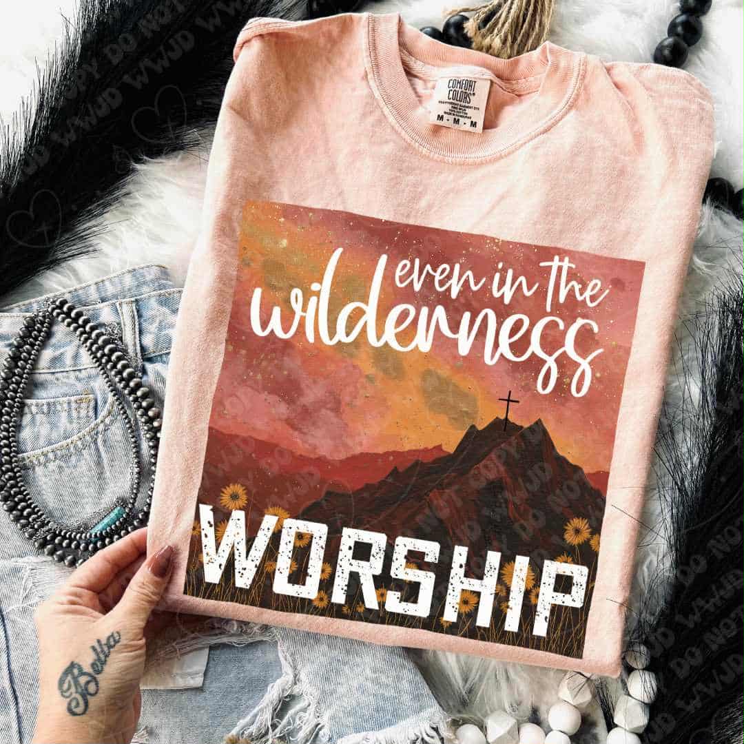 Worship even in the wilderness (oh honey) 113211 DTF transfer