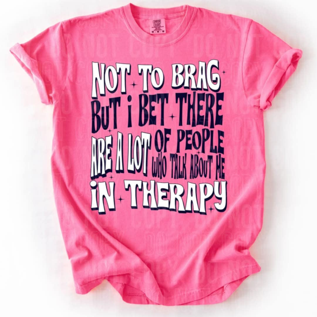 Not to brag but I bet there are a lot of people who talk about me in therapy (SBB) 90190 DTF transfer