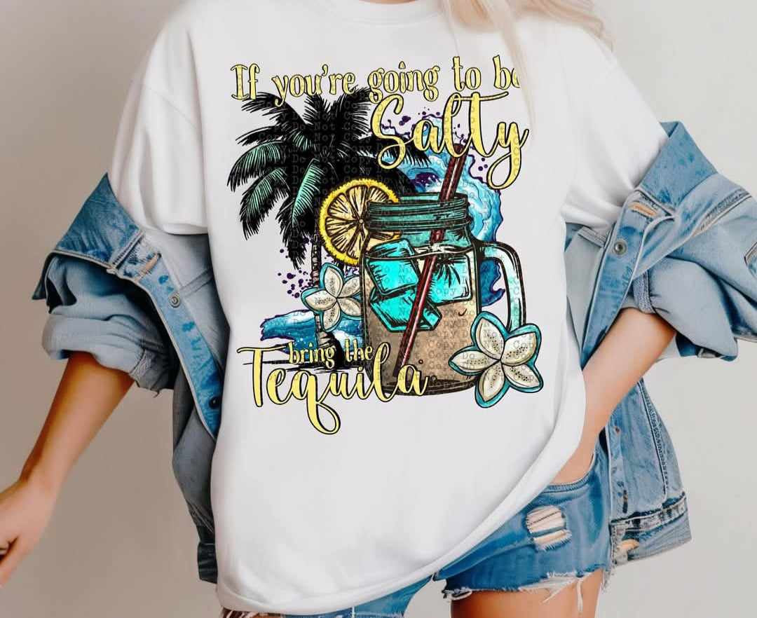 If you’re going to be salty bring the tequila (CSTAGE) 73949 DTF transfer