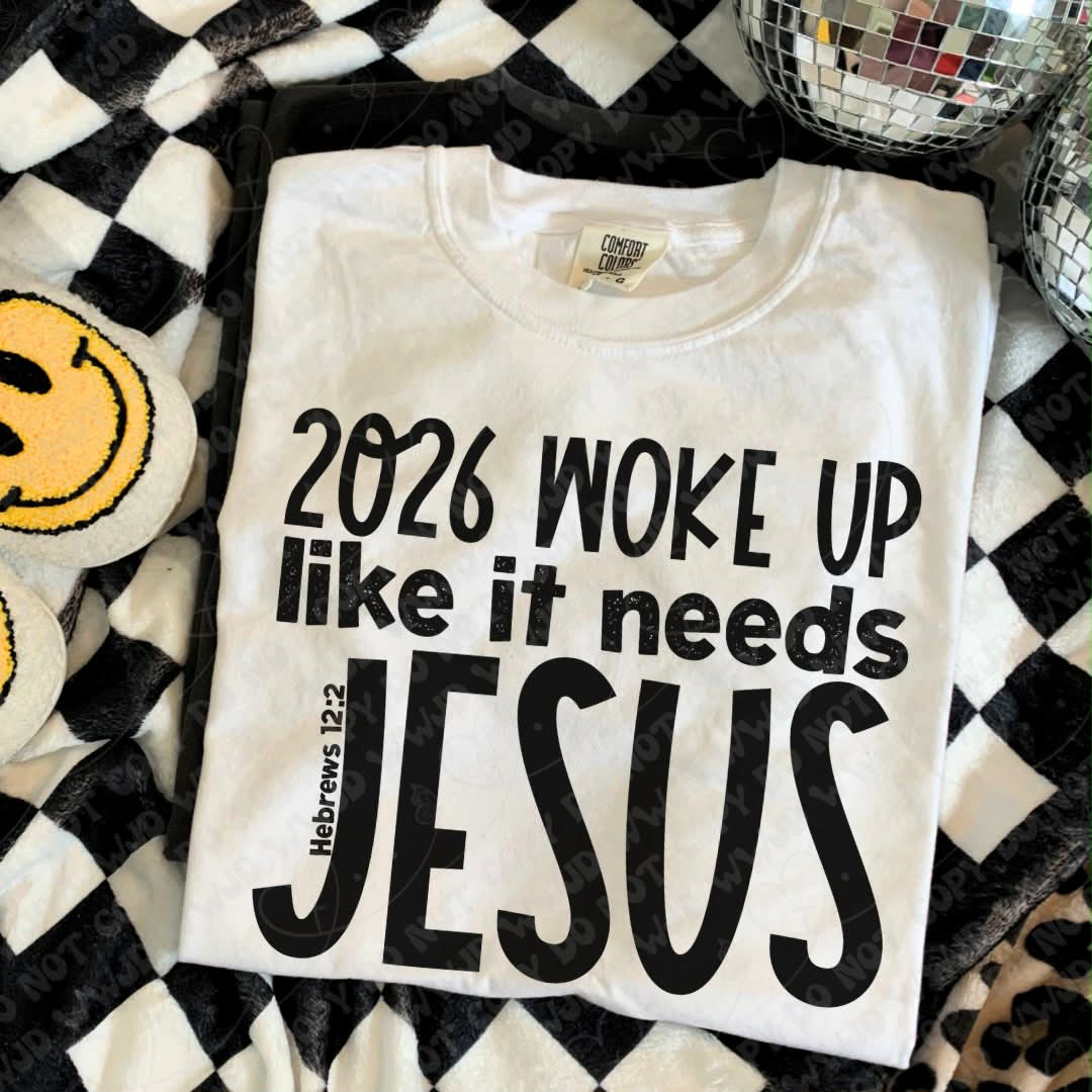 2026 woke up like it’s needs jesus (Vehement) DTF transfer