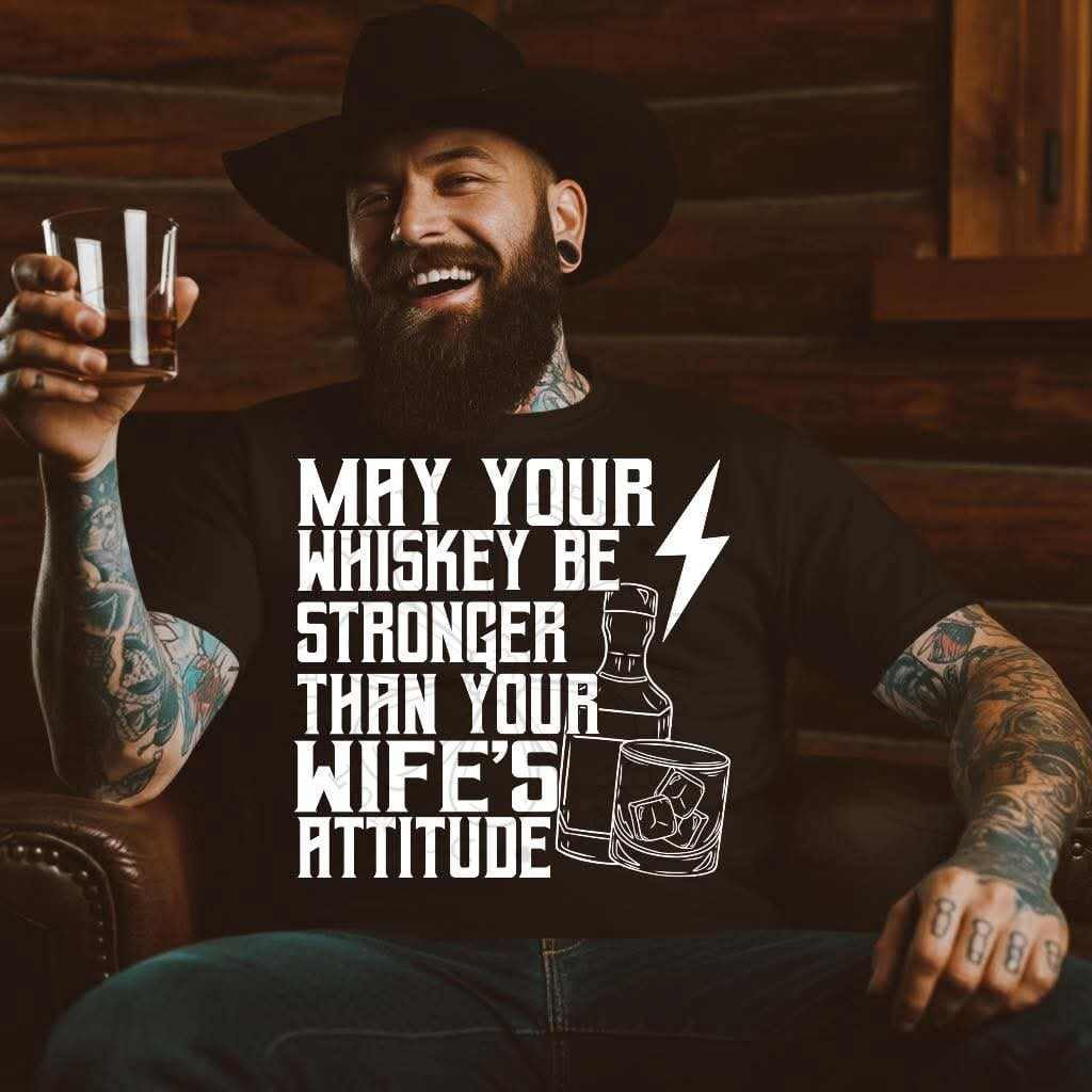 May your whisky be stronger than your wife’s attitude WHITE (LYTTLE) 75478 DTF transfer