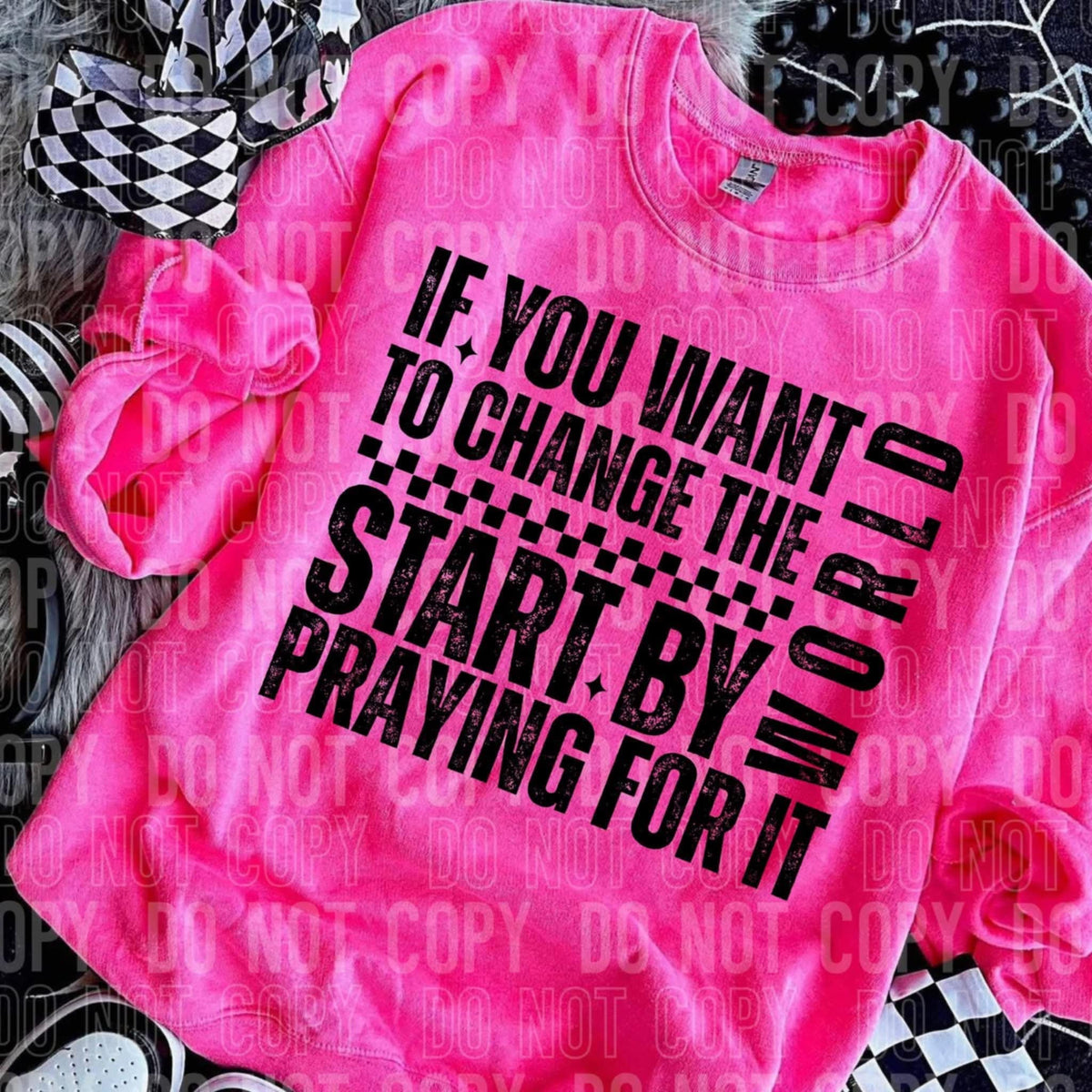 If you want to change the world start by praying for it BLACK (SBB) 109864 DTF transfer